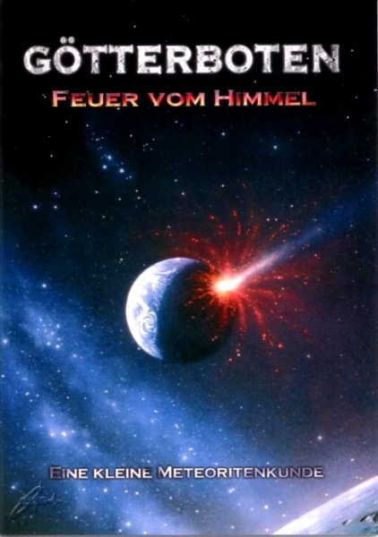 Götterboten - Feuer vom Himmel (Eine kleine Meteoritenkunde) Götterboten - Feuer vom Himmel (Eine kleine Meteoritenkunde)